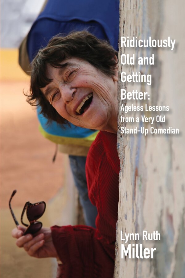Ridiculously Old and Getting Better by Lynn Ruth Miller, Paperback | Indigo Chapters