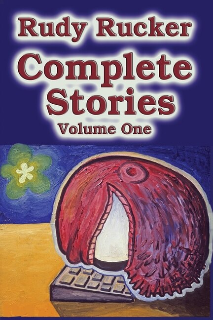 Complete Stories Volume One by Rudy Rucker, Paperback | Indigo Chapters