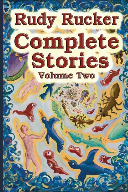 Complete Stories Volume Two by Rudy Rucker, Paperback | Indigo Chapters