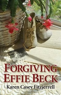 Forgiving Effie Beck by Karen Casey Fitzjerrell, Paperback | Indigo Chapters