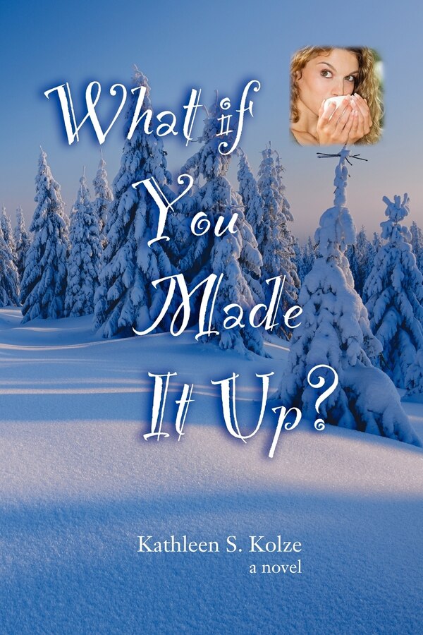 What If You Made It Up? by Kathleen S Kolze, Paperback | Indigo Chapters