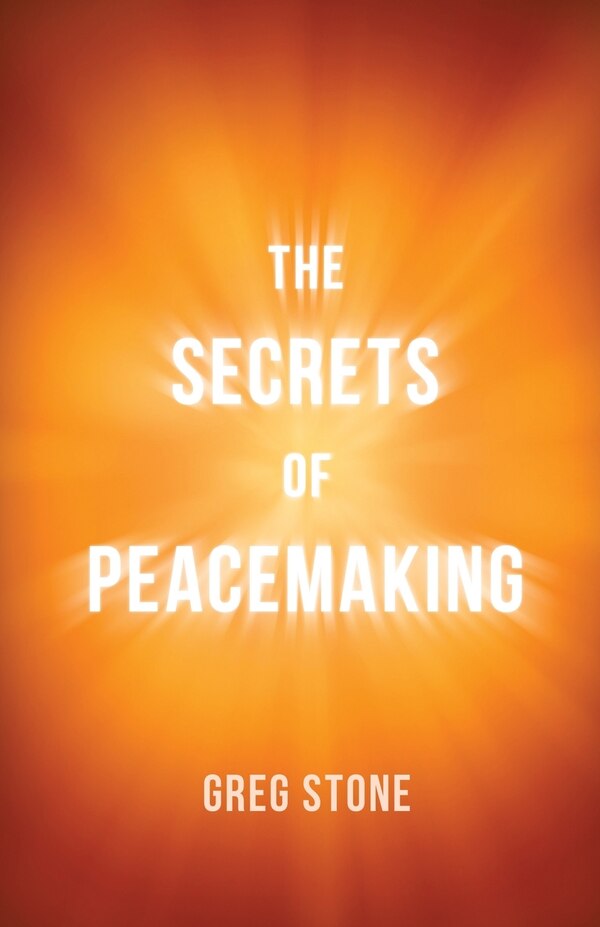 The Secrets of Peacemaking by Greg Stone, Paperback | Indigo Chapters