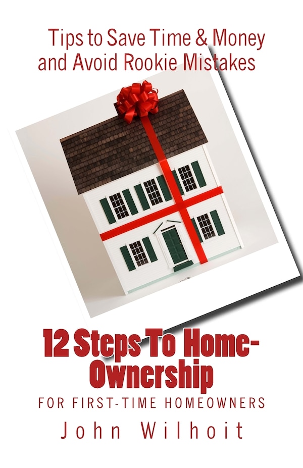 12 Steps to Homeownership by John Wilhoit, Paperback | Indigo Chapters