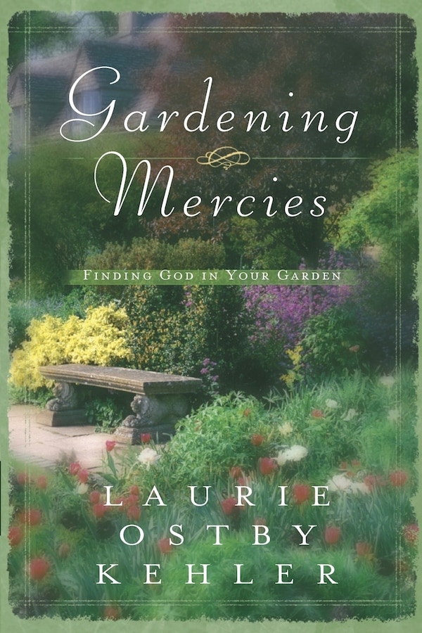 Gardening Mercies by Laurie Ostby Kehler, Paperback | Indigo Chapters