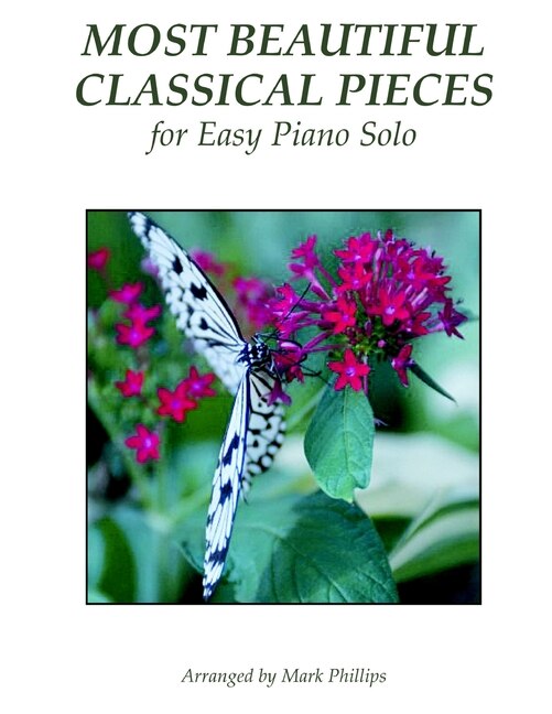 Most Beautiful Classical Pieces for Easy Piano Solo by Mark Phillips, Paperback | Indigo Chapters