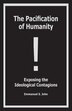 The Pacification of Humanity; Exposing the Ideological Contagions by Emmanuel S John, Paperback | Indigo Chapters