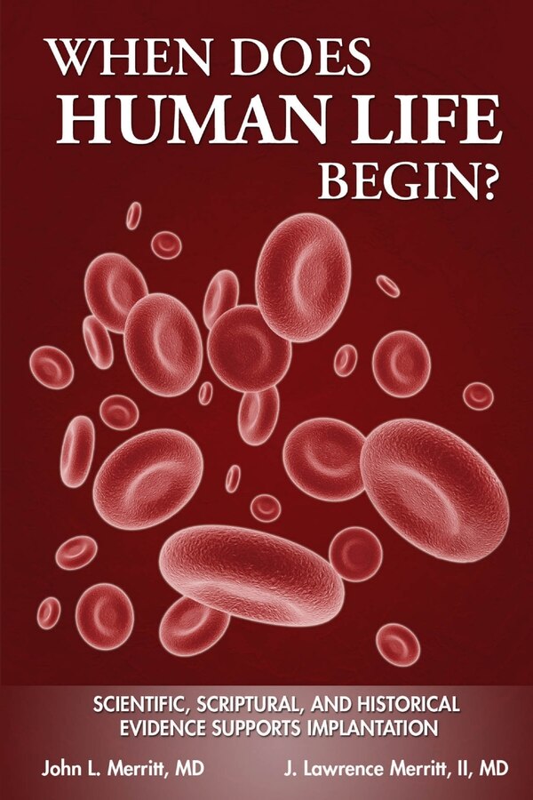 When Does Human Life Begin? - Scientific Scriptural and Historical Evidence Supports Implantation by John L Merritt, Paperback | Indigo Chapters