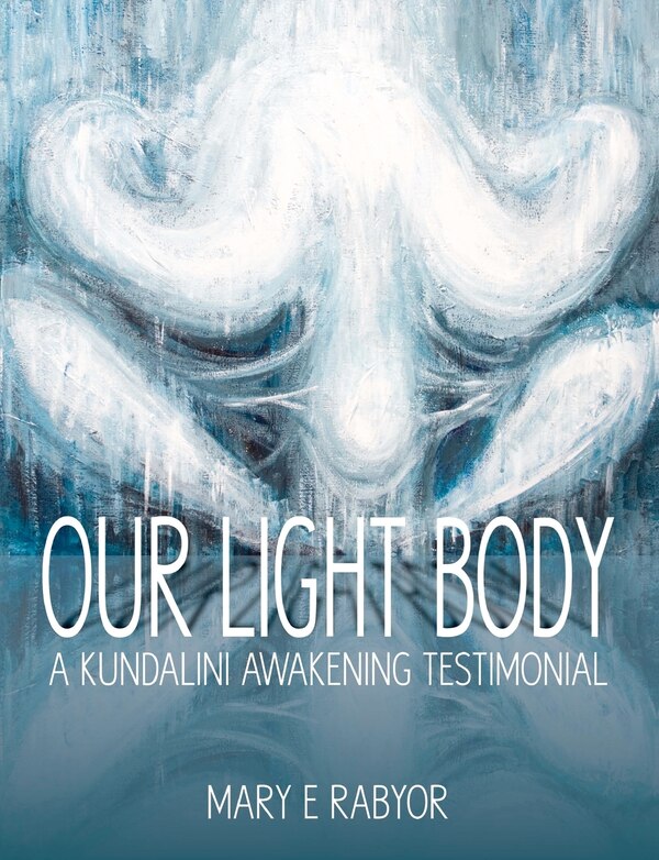 Our Light Body by Mary Elizabeth Rabyor, Paperback | Indigo Chapters
