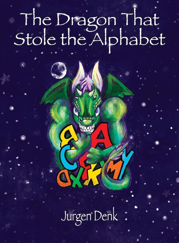 The Dragon That Stole the Alphabet by Jurgen Denk