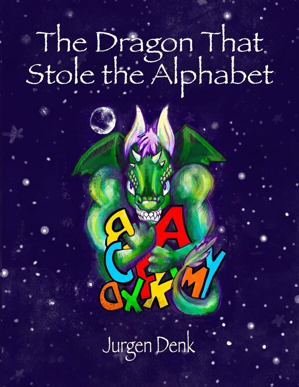 The Dragon That Stole the Alphabet by Jurgen Denk, Paperback | Indigo Chapters