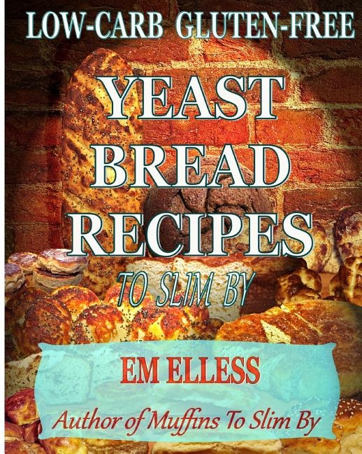 Low-Carb Gluten-Free Yeast Bread Recipes to Slim by M L Smith, Paperback | Indigo Chapters