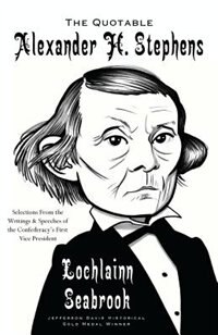 The Quotable Alexander H. Stephens by Lochlainn Seabrook, Paperback | Indigo Chapters