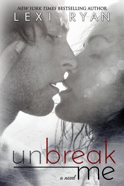 Unbreak Me by Lexi Ryan, Paperback | Indigo Chapters