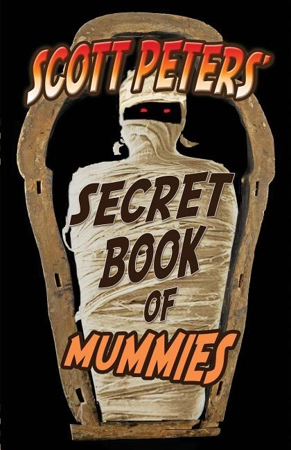 Scott Peters' Secret Book Of Mummies, Paperback | Indigo Chapters