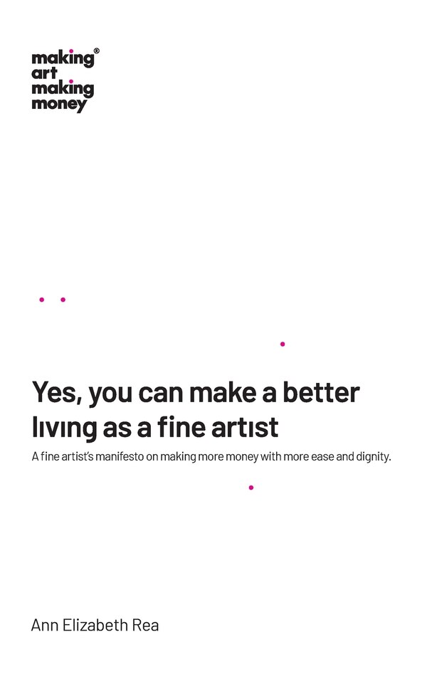 Yes you can make a better living as a fine artist by Ann Elizabeth Rea, Hardcover | Indigo Chapters