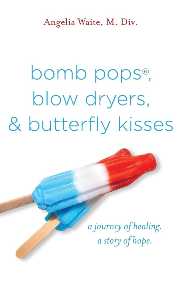 bomb pops blow dryers & butterfly kisses by Angelia Waite, Paperback | Indigo Chapters