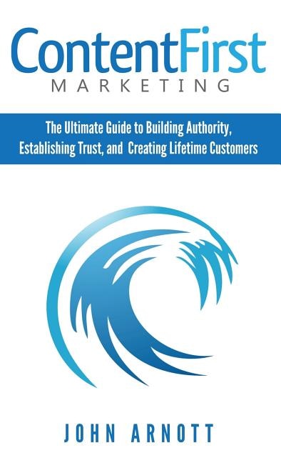 Content First Marketing by John Arnott, Hardcover | Indigo Chapters