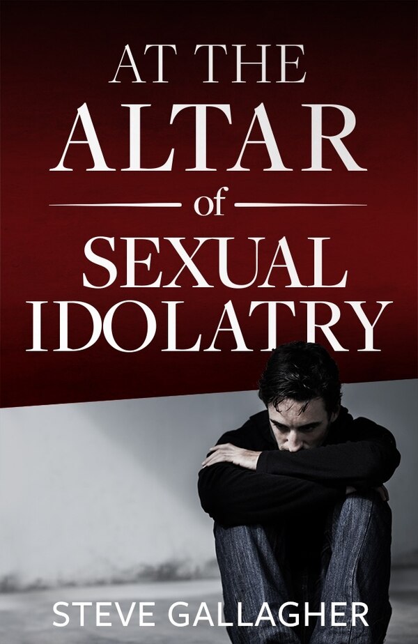 At the Altar of Sexual Idolatry by Steve Gallagher, Paperback | Indigo Chapters