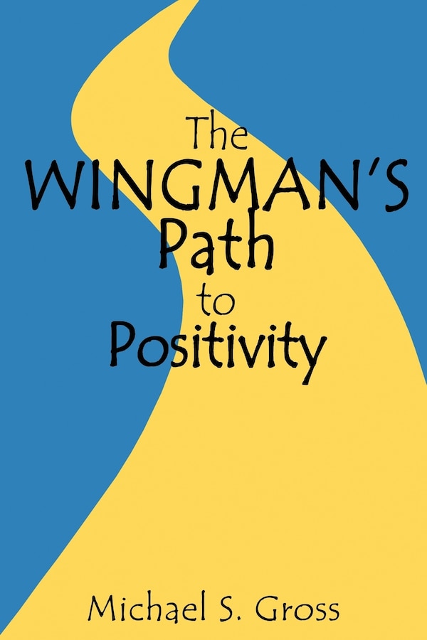 The Wingman's Path to Positivity by Michael S Gross, Paperback | Indigo Chapters