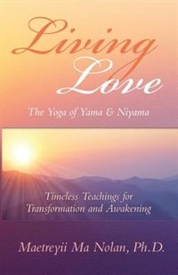 Living Love The Yoga of Yama & Niyama by Maetreyii Ma, Paperback | Indigo Chapters