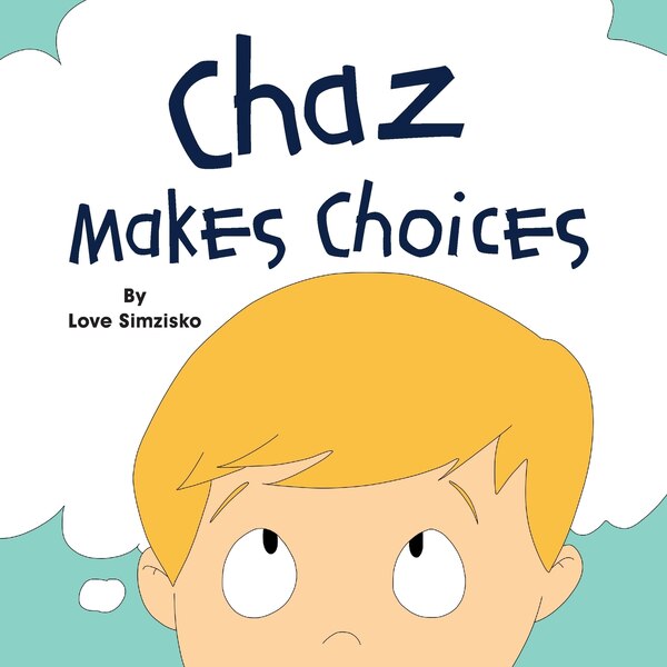 Chaz Makes Choices by Love Simzisko, Paperback | Indigo Chapters