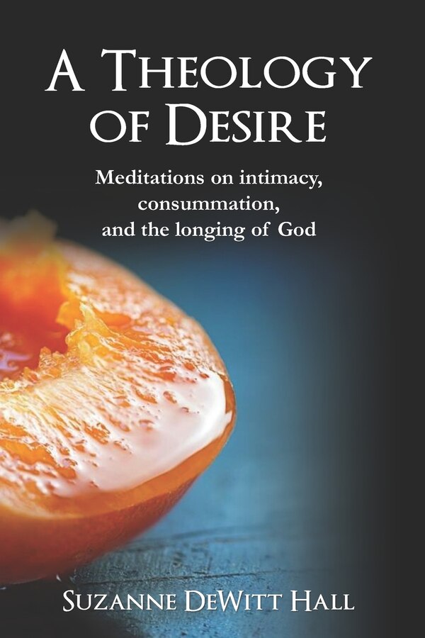 A Theology of Desire by Suzanne Dewitt Hall, Paperback | Indigo Chapters