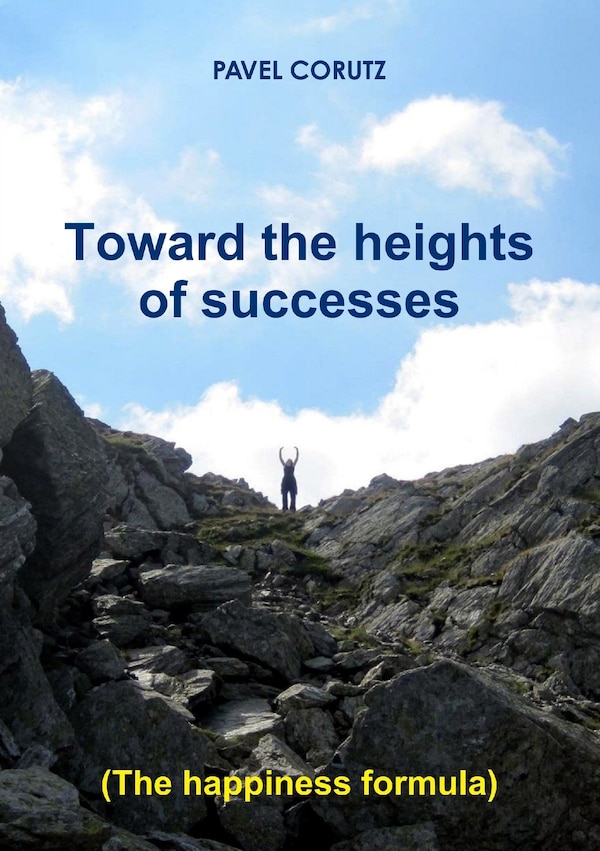 TOWARD THE HEIGHTS OF SUCCESSES (The happiness formula) by Pavel Corutz, Paperback | Indigo Chapters