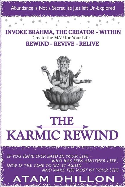 The Karmic Rewind - Invoke Brahma the Creator Within by Atam Dhillon, Paperback | Indigo Chapters