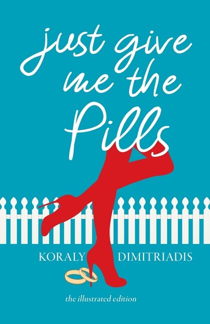 Just Give Me The Pills by Koraly Dimitriadis, Paperback | Indigo Chapters