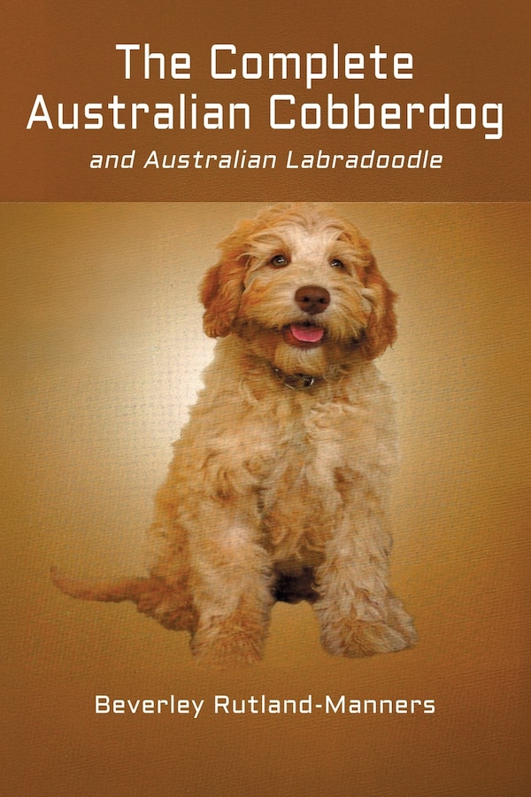 The Complete Australian Cobberdog And Australian Labradoodle by Beverley Rutland-Manners, Paperback | Indigo Chapters