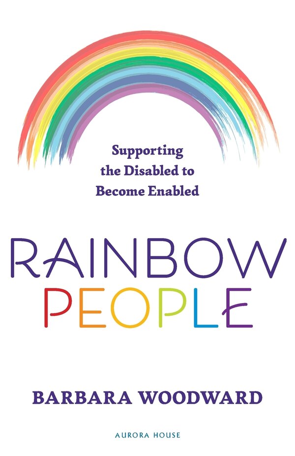 Rainbow People - Supporting the Disabled to Become Enabled by Barbara Woodward, Paperback | Indigo Chapters