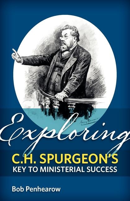 Exploring C.H. Spurgeon's Key to Ministerial Success by Bob Penhearow, Paperback | Indigo Chapters
