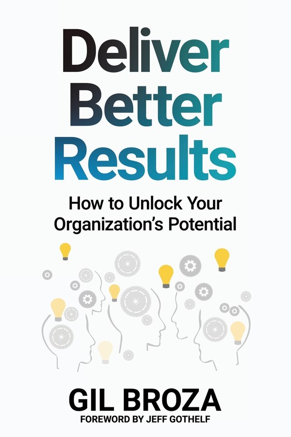 Deliver Better Results by Gil Broza, Paperback | Indigo Chapters