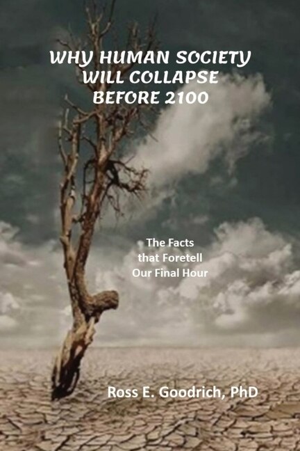 Why Human Society Will Collapse Before 2100 by Ross E Goodrich, Paperback | Indigo Chapters