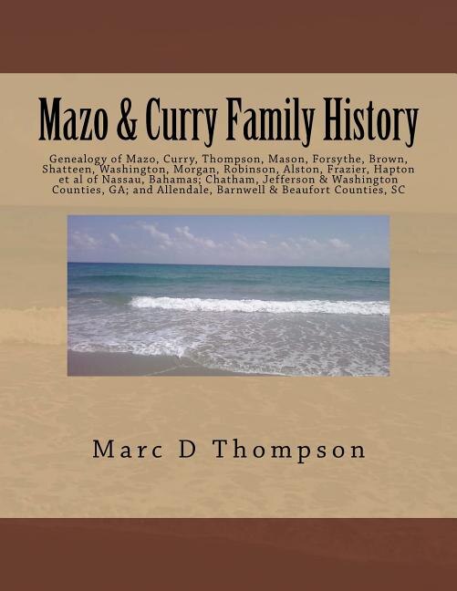 Genealogy of Mazo Curry Thompson Mason Forsythe Brown Shatteen Washington Morgan Robinson Alston Frazier Hapton et al by Marc D Thompson