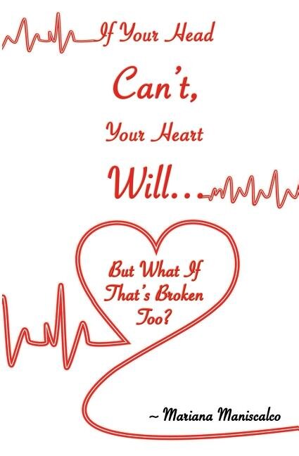 If Your Head Can't Your Heart Will . . . But What If That's Broken Too? by Mariana Maniscalco, Paperback | Indigo Chapters