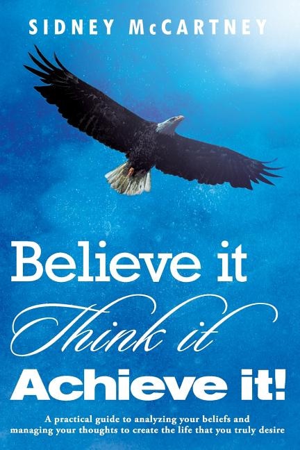 Believe It Think It Achieve It by Sidney McCartney, Paperback | Indigo Chapters
