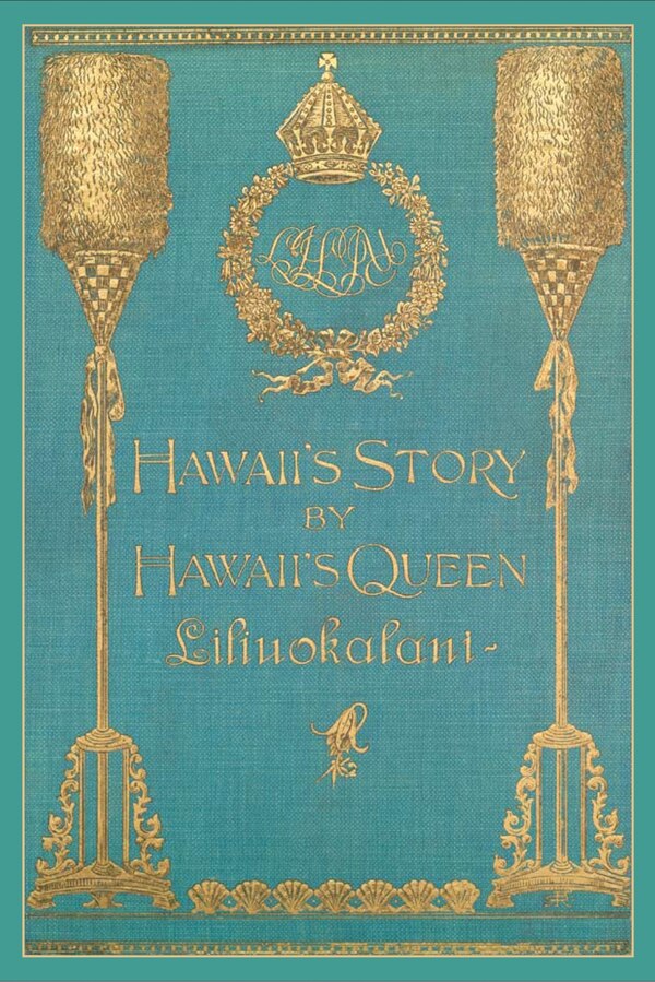 HAWAII'S STORY BY HAWAII'S QUEEN LILIUOKALANI by Queen Queen Liliuokalani, Hardcover | Indigo Chapters