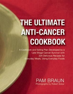 The Ultimate Anti-Cancer Cookbook by Pam Braun, Paperback | Indigo Chapters