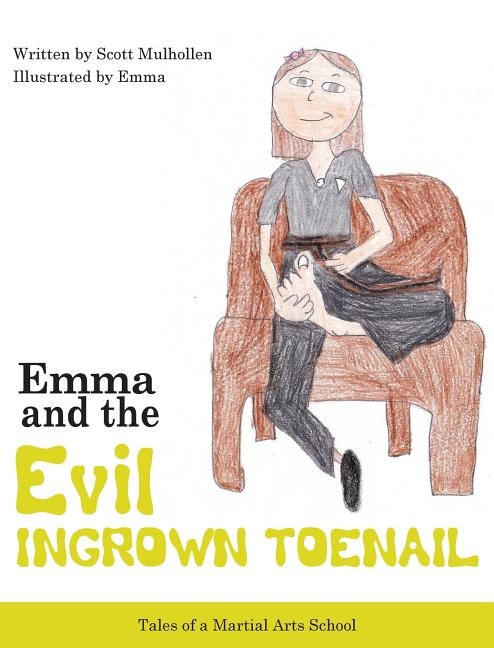 Emma vs The EVIL Ingrown Toenail by Scott Mulhollen, Hardcover | Indigo Chapters