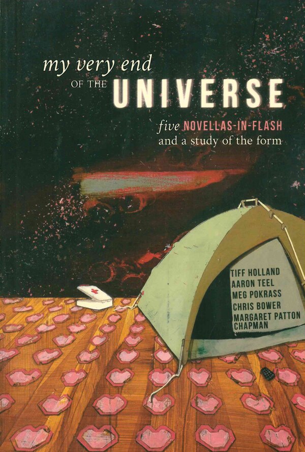 My Very End of the Universe: Five Novellas-In-Flash and a Study of the Form by Chris Bower, Paperback | Indigo Chapters