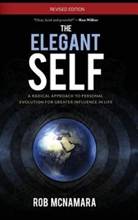 The Elegant Self A Radical Approach To Personal Evolution For Greater Influence In Life by Robert Lundin Mcnamara, Hardcover | Indigo Chapters