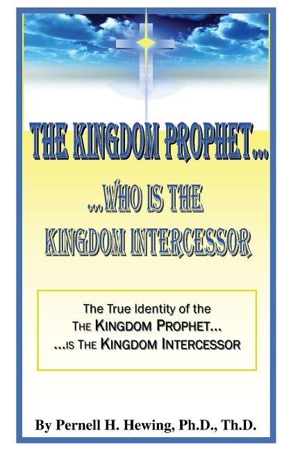 The Kingdom Prophet Who Is the Kindom Intercessor by Pernell H Hewing, Paperback | Indigo Chapters