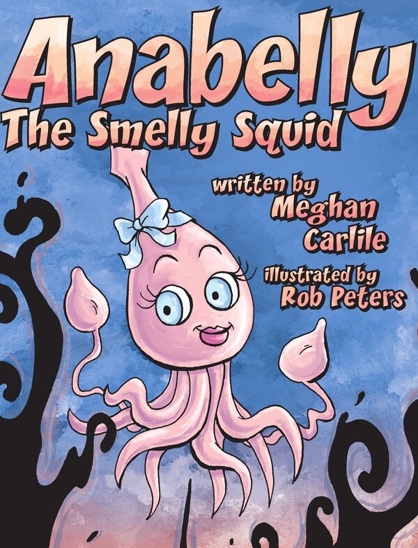 Anabelly the Smelly Squid by Meghan Carlile, Hardcover | Indigo Chapters