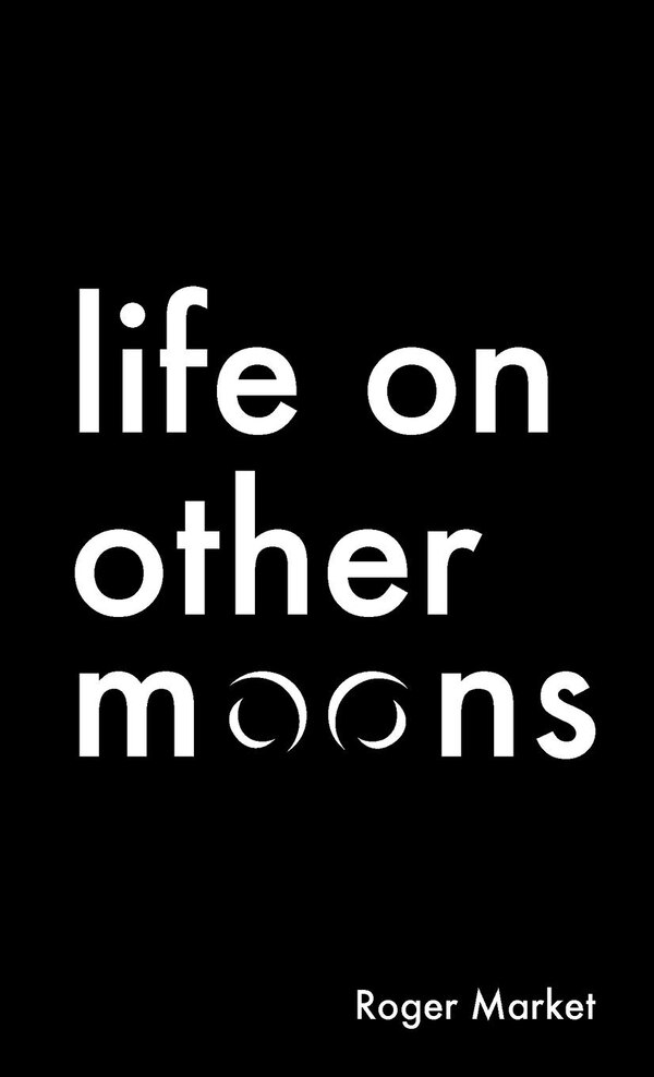 Life on Other Moons by Roger Market, Paperback | Indigo Chapters