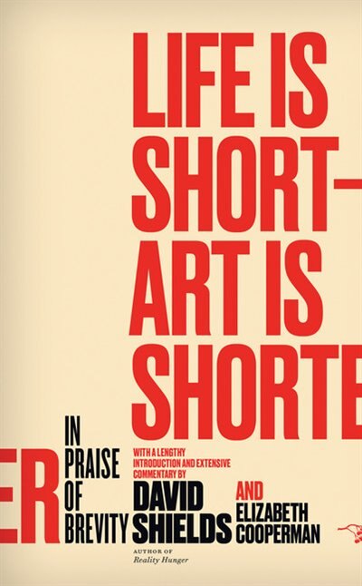 Life Is Short ? Art Is Shorter by David Shields, Paperback | Indigo Chapters