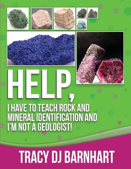 Help I Have to Teach Rock and Mineral Identification and I'm Not a Geologist by Tracy Diane Barnhart, Paperback | Indigo Chapters