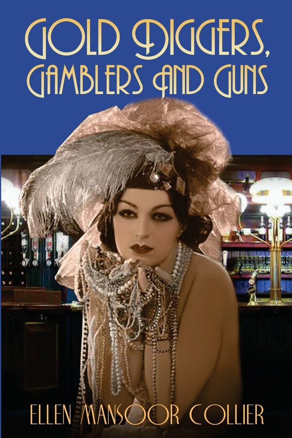 Gold Diggers Gamblers and Guns by Ellen Mansoor Collier, Paperback | Indigo Chapters