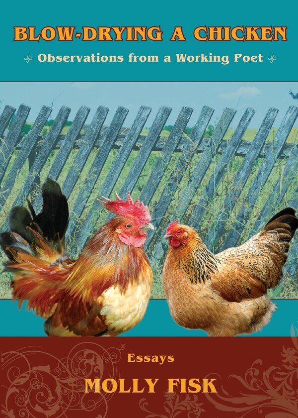 Blow-Drying a Chicken Observations from a Working Poet by Molly Fisk, Paperback | Indigo Chapters