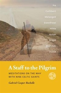 A Staff to the Pilgrim by Gabriel Cooper Rochelle, Paperback | Indigo Chapters